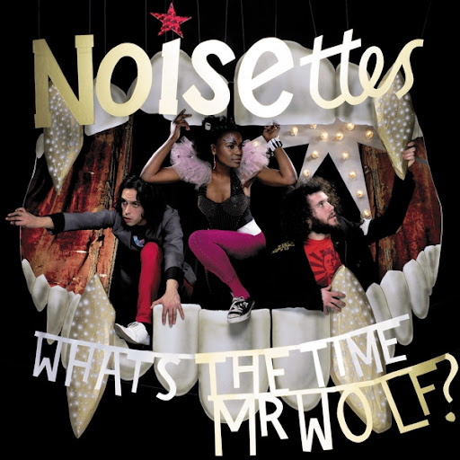 Noisettes - What's The Time Mr Wolf ? 2007