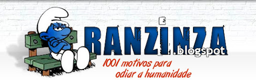 Ranzinza.blogspot - 1001 motivos para odiar a humanidade